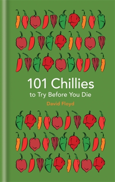 101 Chillies to Try Before You Die, Hardback Book