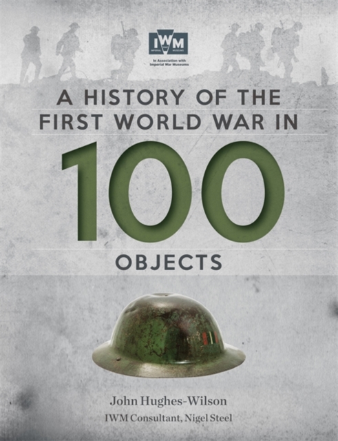 A History of the First World War in 100 Objects : In Association with the Imperial War Museum, Paperback Book
