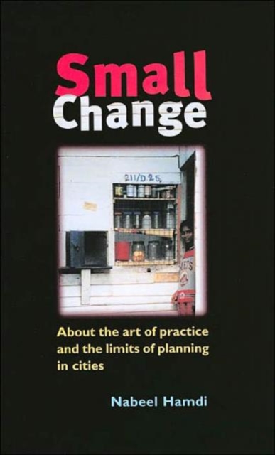 Small Change : About the Art of Practice and the Limits of Planning in Cities, Hardback Book