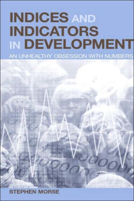 Indices and Indicators in Development : An Unhealthy Obsession with Numbers, Hardback Book