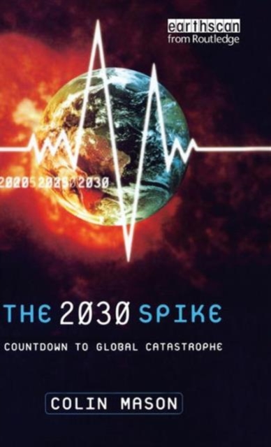 The 2030 Spike : Countdown to Global Catastrophe, Hardback Book