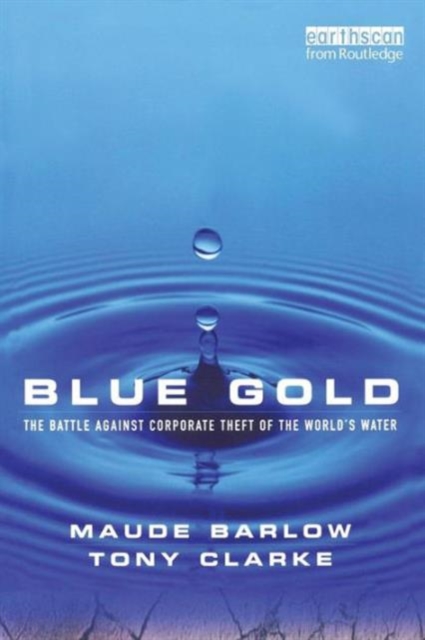 Blue Gold : The Battle Against Corporate Theft of the World's Water, Paperback / softback Book