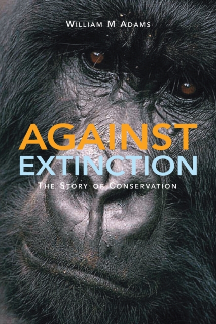 Against Extinction : The Story of Conservation, Paperback / softback Book