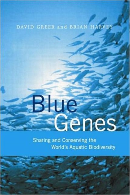 Blue Genes : Sharing and Conserving the World's Aquatic Biodiversity, Paperback / softback Book