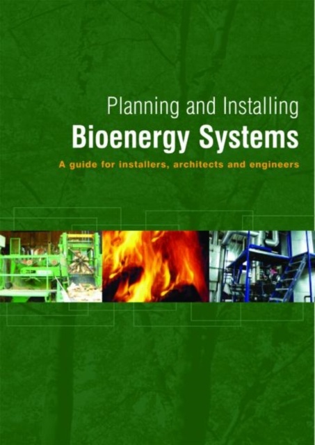 Planning and Installing Bioenergy Systems : A Guide for Installers, Architects and Engineers, Paperback / softback Book