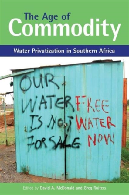 The Age of Commodity : Water Privatization in Southern Africa, Paperback / softback Book