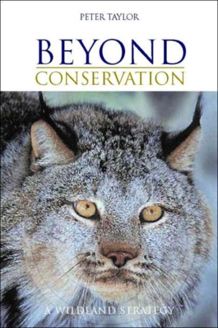 Beyond Conservation : A Wildland Strategy, Hardback Book
