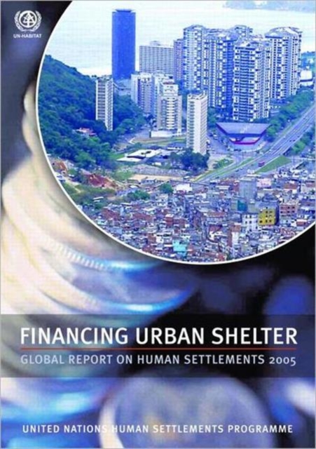 Financing Urban Shelter : Global Report on Human Settlements 2005, Hardback Book