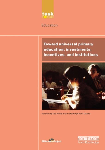 UN Millennium Development Library: Toward Universal Primary Education : Investments, Incentives and Institutions, Paperback / softback Book