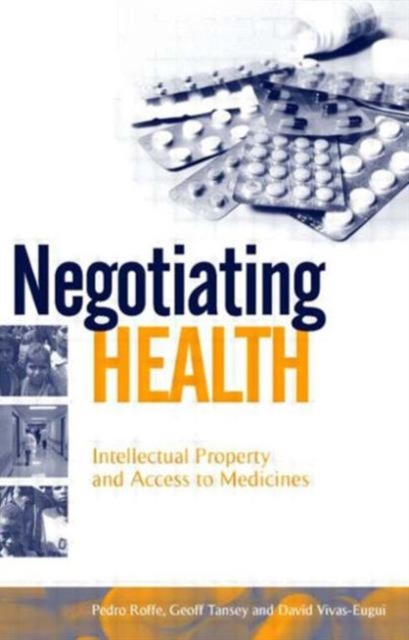 Negotiating Health : Intellectual Property and Access to Medicines, Paperback / softback Book