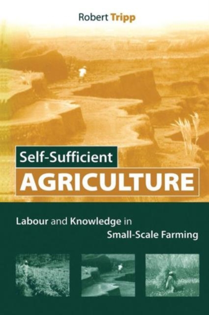 Self-Sufficient Agriculture : Labour and Knowledge in Small-Scale Farming, Paperback / softback Book