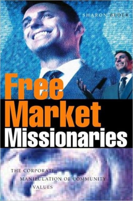Free Market Missionaries : The Corporate Manipulation of Community Values, Hardback Book
