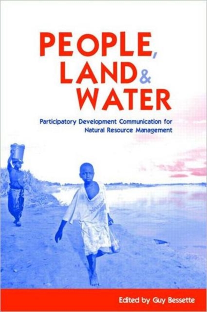 People, Land and Water : Participatory Development Communication for Natural Resource Management, Hardback Book
