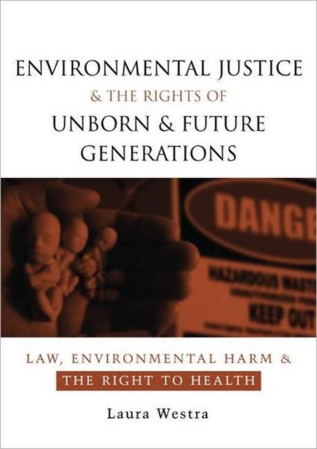 Environmental Justice and the Rights of Unborn and Future Generations : Law, Environmental Harm and the Right to Health, Hardback Book