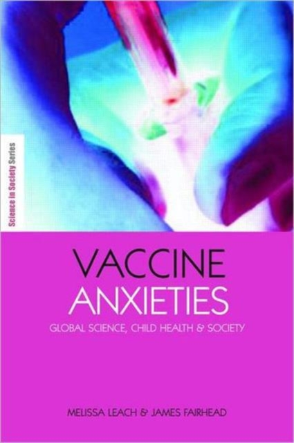 Vaccine Anxieties : Global Science, Child Health and Society, Paperback / softback Book