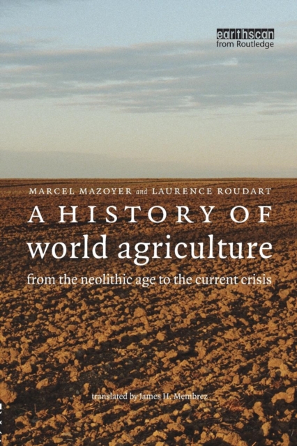 A History of World Agriculture : From the Neolithic Age to the Current Crisis, Paperback / softback Book