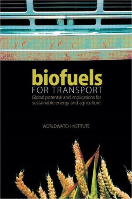 Biofuels for Transport : Global Potential and Implications for Sustainable Energy and Agriculture, Hardback Book