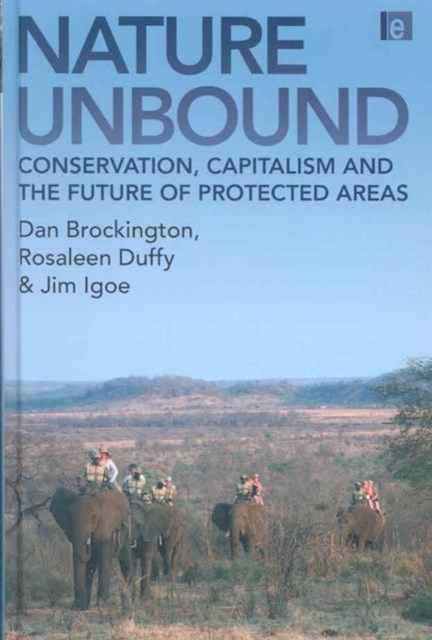 Nature Unbound : Conservation, Capitalism and the Future of Protected Areas, Hardback Book