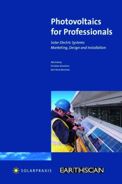 Photovoltaics for Professionals : Solar Electric Systems Marketing, Design and Installation, Paperback / softback Book