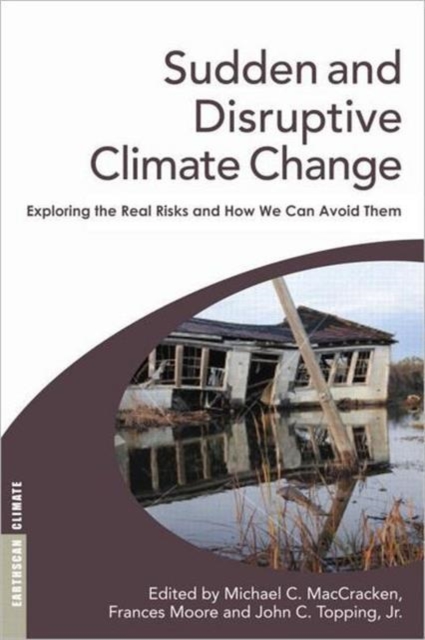 Sudden and Disruptive Climate Change : Exploring the Real Risks and How We Can Avoid Them, Paperback / softback Book