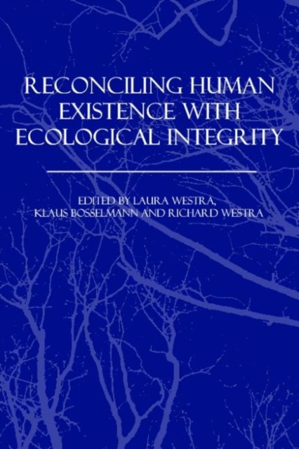 Reconciling Human Existence with Ecological Integrity : Science, Ethics, Economics and Law, Hardback Book