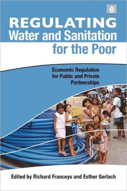 Regulating Water and Sanitation for the Poor : Economic Regulation for Public and Private Partnerships, Hardback Book