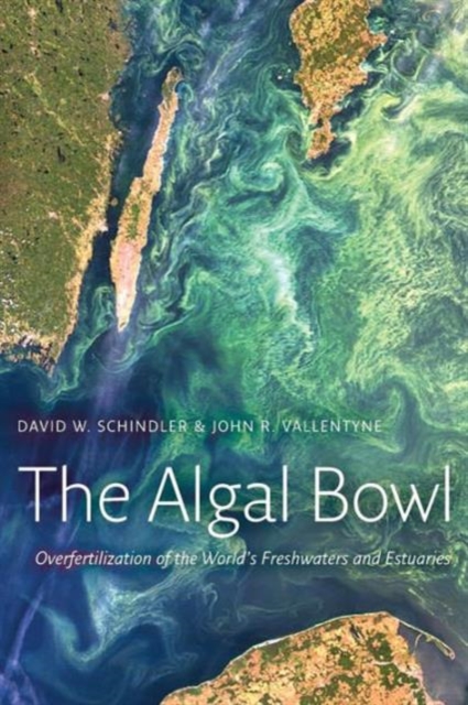 The Algal Bowl : Overfertilization of the World's Freshwaters and Estuaries, Paperback / softback Book