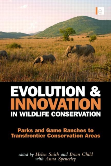 Evolution and Innovation in Wildlife Conservation : Parks and Game Ranches to Transfrontier Conservation Areas, Hardback Book
