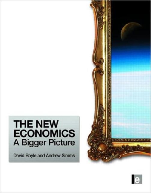 The New Economics : A Bigger Picture, Hardback Book