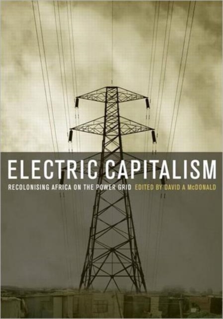 Electric Capitalism : Recolonising Africa on the Power Grid, Hardback Book