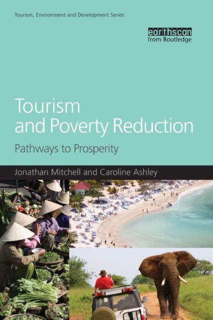 Tourism and Poverty Reduction : Pathways to Prosperity, Paperback / softback Book