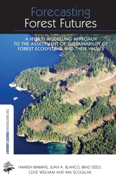 Forecasting Forest Futures : A Hybrid Modelling Approach to the Assessment of Sustainability of Forest Ecosystems and their Values, Hardback Book