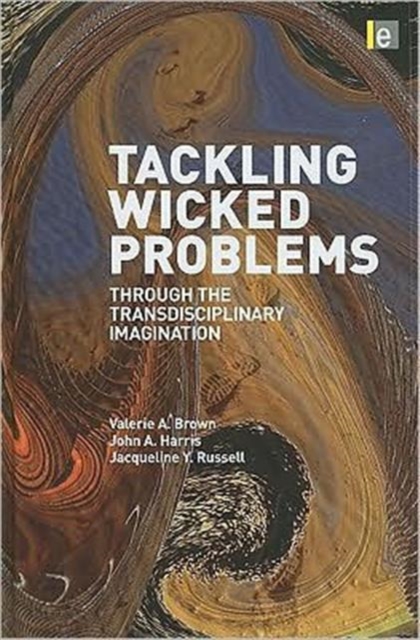 Tackling Wicked Problems : Through the Transdisciplinary Imagination, Hardback Book