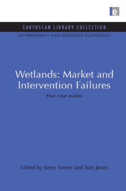 Wetlands: Market and Intervention Failures : Four case studies, Hardback Book