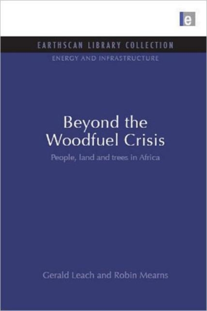 Beyond the Woodfuel Crisis : People, land and trees in Africa, Hardback Book