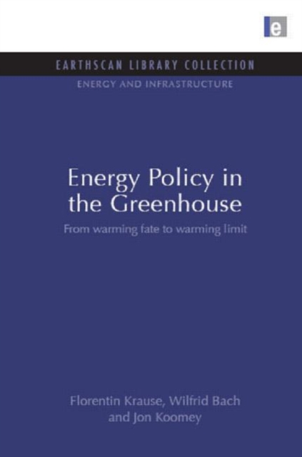 Energy Policy in the Greenhouse : From warming fate to warming limit, Hardback Book