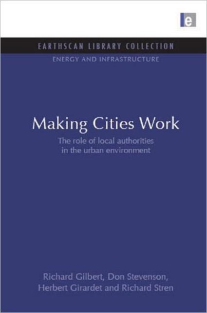 Making Cities Work : Role of Local Authorities in the Urban Environment, Hardback Book