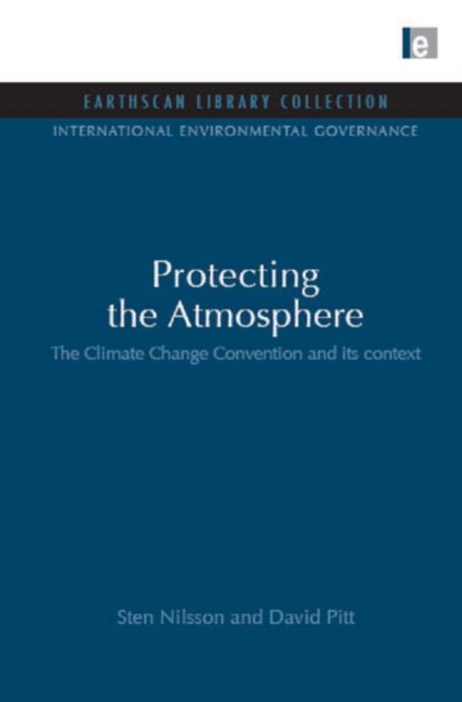 Protecting the Atmosphere : The Climate Change Convention and its context, Hardback Book