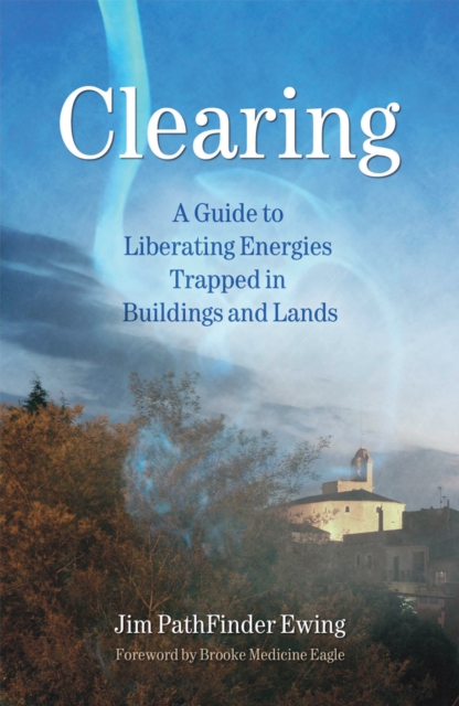 Clearing : A Guide to Liberating Energies Trapped in Buildings and Land, Paperback / softback Book