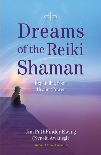 Dreams of the Reiki Shaman : Expanding Your Healing Power, Paperback / softback Book