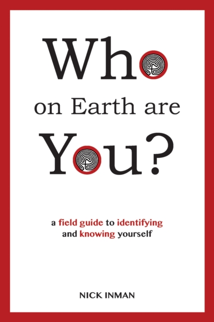 Who on Earth are You? : A Field Guide to Identifying and Knowing Yourself, Paperback / softback Book