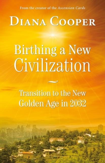 Birthing A New Civilization : Transition to the New Golden Age in 2032, Paperback / softback Book