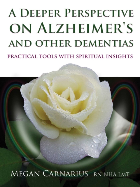 A Deeper Perspective on Alzheimer's and other Dementias : Practical Tools with Spiritual Insights, EPUB eBook