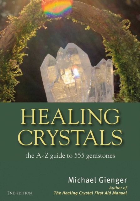 Healing Crystals : The A - Z Guide to 555 Gemstones, EPUB eBook
