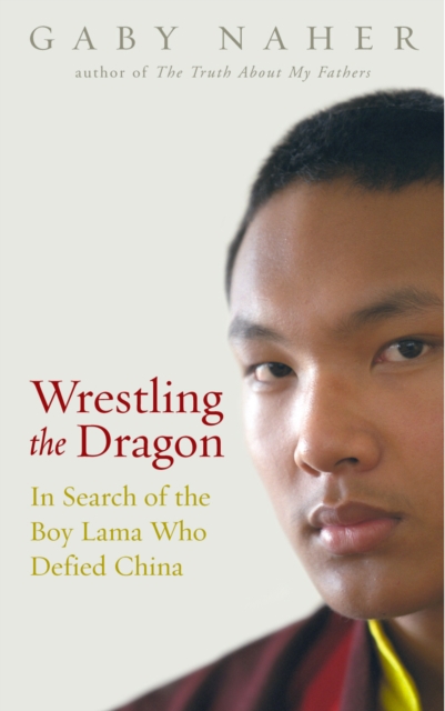 Wrestling The Dragon : In search of the Tibetan lama who defied China, Paperback / softback Book