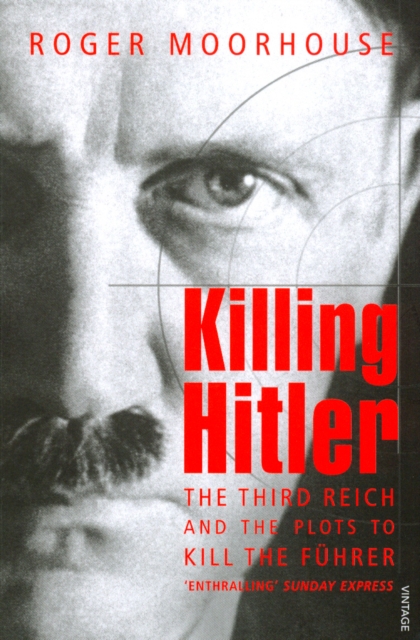 Killing Hitler : The Third Reich and the Plots Against the Fuhrer, Paperback / softback Book