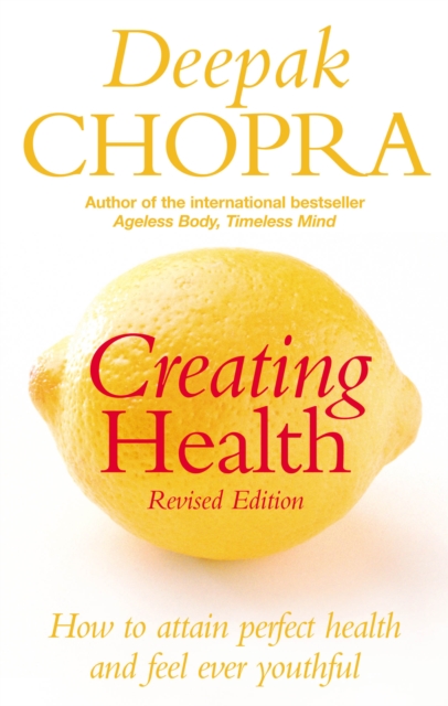Creating Health : How to attain perfect health and feel ever youthful, Paperback / softback Book