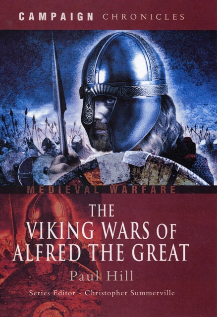 Viking Wars of Alfred the Great, The: Campaign Chronicles, Hardback Book