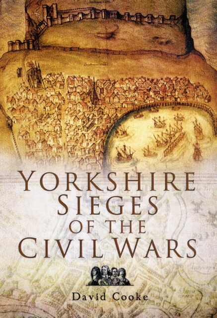 Yorkshire Sieges of the Civil Wars, Paperback / softback Book