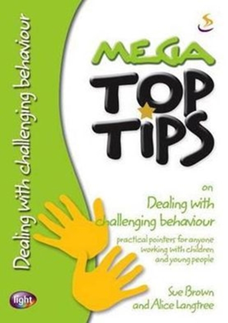 Mega Top Tips on Dealing with Challenging Behaviour : Practical Pointers for Anyone Working with Children and Young People, Paperback Book